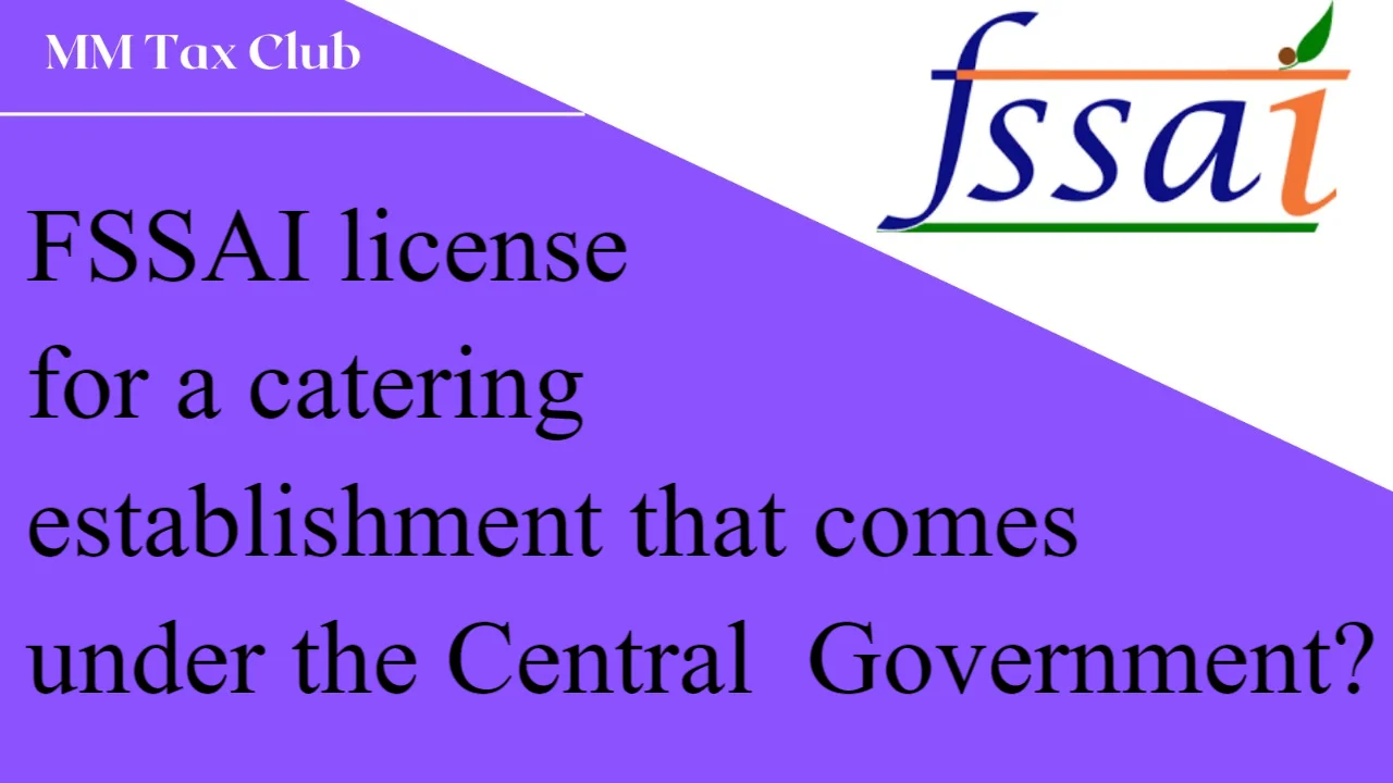 FSSAI license for a catering  establishment that comes  under the Central  Government?,